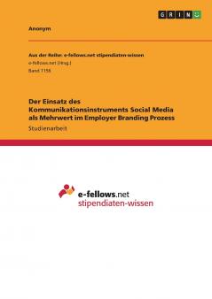 Der Einsatz des Kommunikationsinstruments Social Media als Mehrwert im Employer Branding Prozess