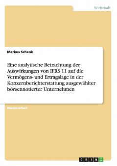 Eine analytische Betrachtung der Auswirkungen von IFRS 11 auf die Vermögens- und Ertragslage in der Konzernberichterstattung ausgewählter börsennotierter Unternehmen
