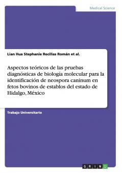 Aspectos teóricos de las pruebas diagnósticas de biología molecular para la identificación de neospora caninum en fetos bovinos de establos del estado de Hidalgo México