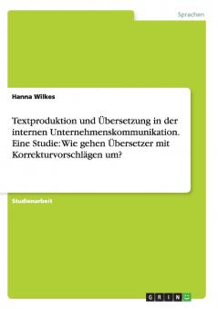 Textproduktion und ��bersetzung in der internen Unternehmenskommunikation. Eine Studie