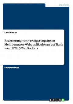 Realisierung von verzögerungsfreien Mehrbenutzer-Webapplikationen auf Basis von HTML5 WebSockets