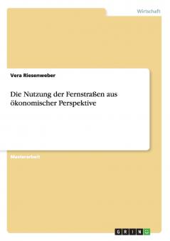 Die Nutzung der Fernstraßen aus ökonomischer Perspektive