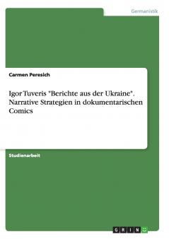 Igor Tuveris Berichte aus der Ukraine. Narrative Strategien in dokumentarischen Comics