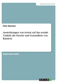 Auswirkungen von Armut auf das soziale Umfeld die Psyche und Gesundheit von Kindern
