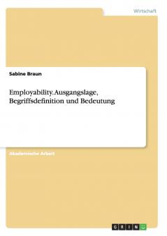 Employability. Ausgangslage Begriffsdefinition und Bedeutung