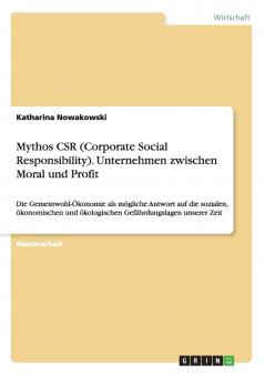 Mythos CSR (Corporate Social Responsibility). Unternehmen zwischen Moral und Profit