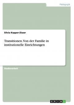 Transitionen. Von der Familie in institutionelle Einrichtungen