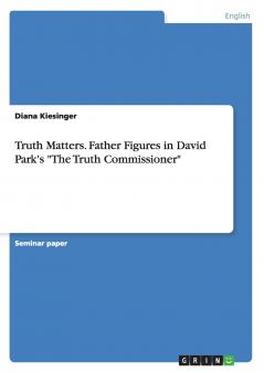 Truth Matters. Father Figures in David Park's The Truth Commissioner