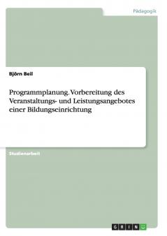 Programmplanung. Vorbereitung des Veranstaltungs- und Leistungsangebotes einer Bildungseinrichtung