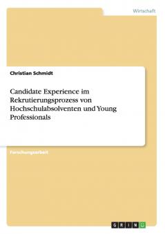 Candidate Experience im Rekrutierungsprozess von Hochschulabsolventen und Young Professionals