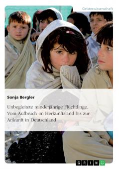 Unbegleitete minderj��hrige Fl��chtlinge. Vom Aufbruch im Herkunftsland bis zur Ankunft in Deutschland