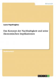 Das Konzept der Nachhaltigkeit und seine ökonomischen Implikationen