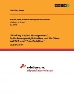 Working Capital Management. Optimierungsmöglichkeiten und Einflüsse auf EVA und Free Cashflow