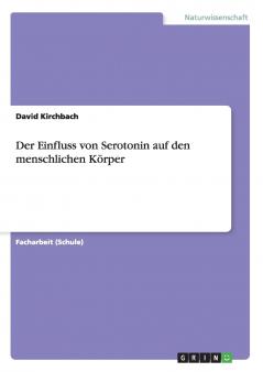 Der Einfluss von Serotonin auf den menschlichen Körper