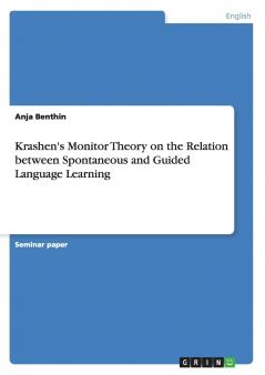 Krashen's Monitor Theory on the Relation between Spontaneous and Guided Language Learning