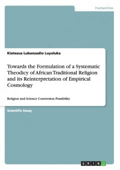 Towards the Formulation of a Systematic Theodicy of African Traditional Religion and its Reinterpretation of Empirical Cosmology