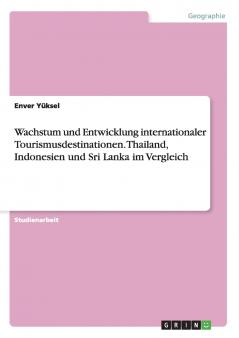 Wachstum und Entwicklung internationaler Tourismusdestinationen. Thailand Indonesien und Sri Lanka im Vergleich
