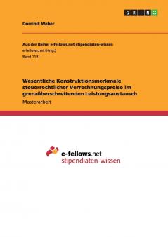 Wesentliche Konstruktionsmerkmale steuerrechtlicher Verrechnungspreise im grenzüberschreitenden Leistungsaustausch