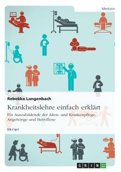 Krankheitslehre einfach erklärt. Für Auszubildende der Alten- und Krankenpflege Angehörige und Betroffene
