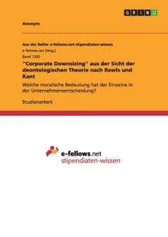 Corporate Downsizing aus der Sicht der deontologischen Theorie nach Rawls und Kant