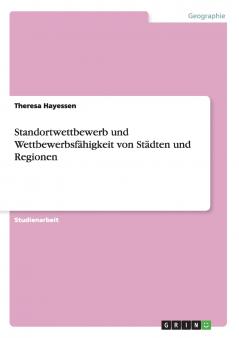 Standortwettbewerb und Wettbewerbsf��higkeit von St��dten und Regionen