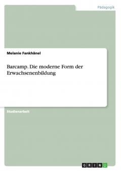 Barcamp. Die moderne Form der Erwachsenenbildung