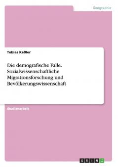 Die demografische Falle. Sozialwissenschaftliche Migrationsforschung und Bevölkerungswissenschaft