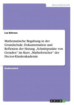Mathematische Begabung in der Grundschule. Dokumentation und Reflexion der Sitzung „Schnittpunkte von Geraden im Kurs „Matheforscher der Hector-Kinderakademie