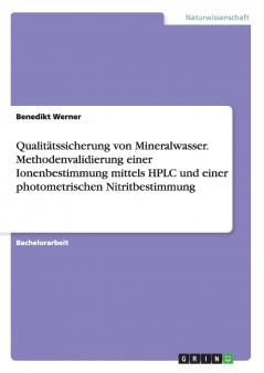 Qualitätssicherung von Mineralwasser. Methodenvalidierung einer Ionenbestimmung mittels HPLC und einer photometrischen Nitritbestimmung