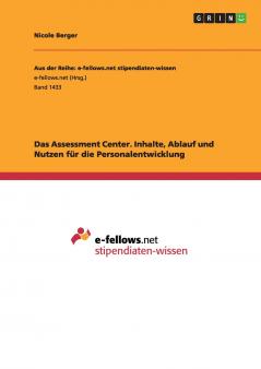 Das Assessment Center. Inhalte Ablauf und Nutzen für die Personalentwicklung