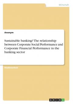 Sustainable banking? The relationship between Corporate Social Performance and Corporate Financial Performance in the banking sector