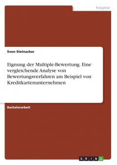 Eignung der Multiple-Bewertung. Eine vergleichende Analyse von Bewertungsverfahren am Beispiel von Kreditkartenunternehmen