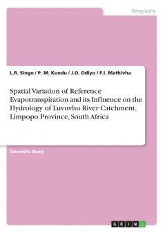 Spatial Variation of Reference Evapotranspiration and its Influence on the Hydrology of Luvuvhu River Catchment Limpopo Province South Africa