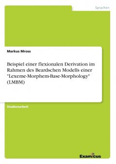 Beispiel einer flexionalen Derivation im Rahmen des Beardschen Modells einer Lexeme-Morphem-Base-Morphology (LMBM)