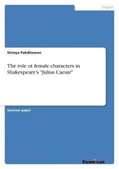 The role ot female characters in Shakespeare's Julius Caesar