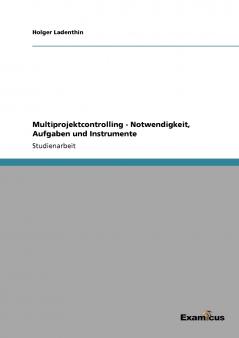 Multiprojektcontrolling - Notwendigkeit Aufgaben und Instrumente