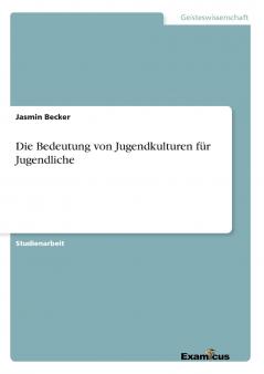 Die Bedeutung von Jugendkulturen für Jugendliche