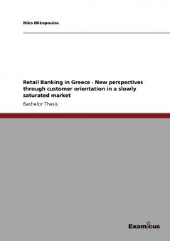 Retail Banking in Greece - New perspectives through customer orientation in a slowly saturated market