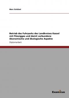 Betrieb des Fuhrparks des Landkreises Kassel mit Flüssiggas und damit verbundene ökonomische und ökologische Aspekte