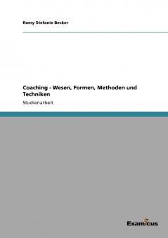 Coaching - Wesen Formen Methoden und Techniken