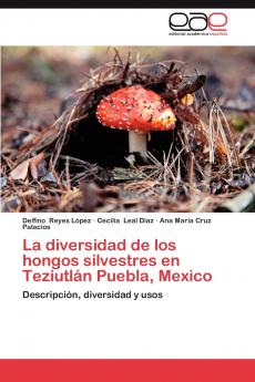 La Diversidad de Los Hongos Silvestres En Teziutlan Puebla Mexico
