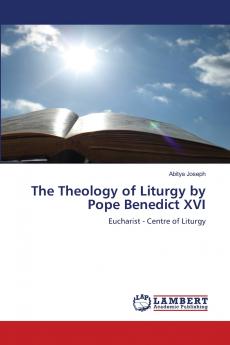 The Theology of Liturgy by Pope Benedict XVI