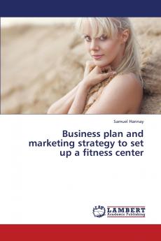 Business Plan and Marketing Strategy to Set Up a Fitness Center