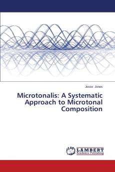 Microtonalis: A Systematic Approach to Microtonal Composition