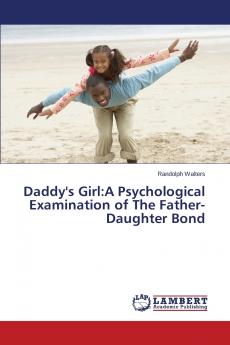 Daddy's Girl: A Psychological Examination of the Father-Daughter Bond