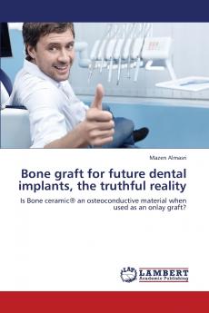 Bone Graft for Future Dental Implants the Truthful Reality