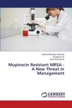 Mupirocin Resistant MRSA - A New Threat in Management