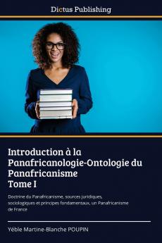 Introduction à la Panafricanologie-Ontologie du Panafricanisme Tome I