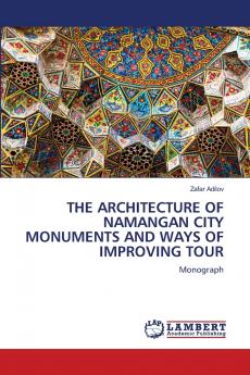 THE ARCHITECTURE OF NAMANGAN CITY MONUMENTS AND WAYS OF IMPROVING TOUR