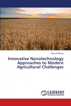 Innovative Nanotechnology Approaches to Modern Agricultural Challenges